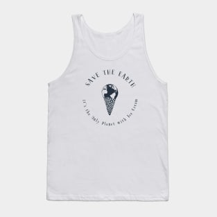 Save the Earth - it's the Only Planet with Ice Cream Tank Top